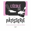 Livre L'école De La Pâtisserie -de Buyer Soldes Magasin 632054 0 4 Livre L ecole de la patisserie Hachette pratique