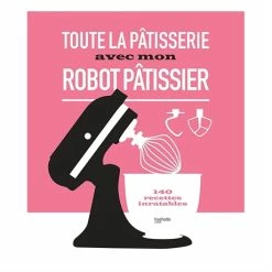 Livre Toute La Pâtisserie Avec Mon Robot Pâtissier